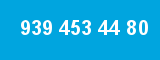 939 453 44 80
